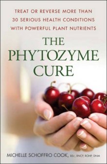 The phytozyme cure: treat or reverse more than 30 serious health conditions with powerful plant nutrients