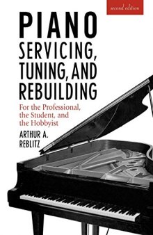 Piano servicing, tuning, and rebuilding for the professional, the student, and the hobbyist