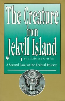 The creature from Jekyll Island : a second look at the Federal Reserve