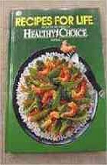 Recipes for life : from the kitchens of Healthy Choice Foods