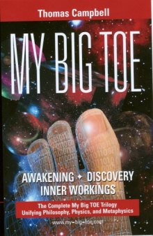 My big TOE : a trilogy unifying philosophy, physics, and metaphysics