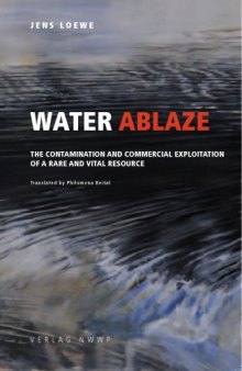 Water ablaze the contamination and commercial exploitation of a rare and vital ressource