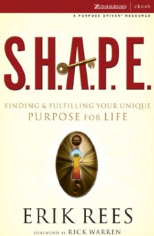 S.H.A.P.E : finding & fulfilling your unique purpose for life