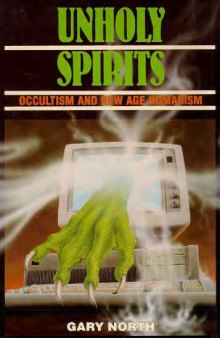 Unholy spirits : occultism and new age humanism