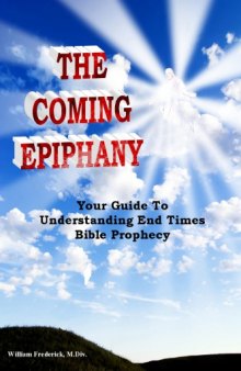 The coming epiphany : your guide to understanding end times Bible prophecy
