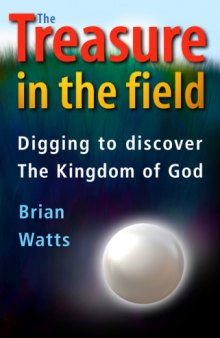 The treasure in the field : digging to discover the kingdom of God