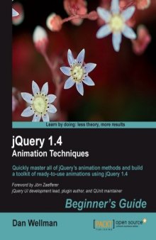 JQuery 1.4 animation techniques beginner's guide : quickly master all of jquery's animation methods and build a toolkit of ready-to-use animations using jQuery 1.4