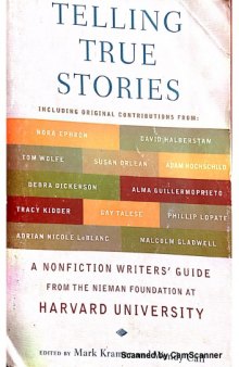 Telling True Stories. A nonfiction writer’s guide from the Nieman Foundation at Harvard University