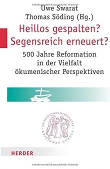 Heillos gespalten? Segensreich erneuert? 500 Jahre Reformation in der Vielfalt ökumenischer Perspektiven