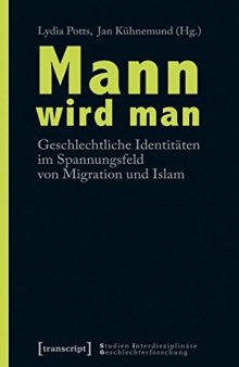 Mann wird man. Geschlechtliche Identitäten im Spannungsfeld von Migration und Islam