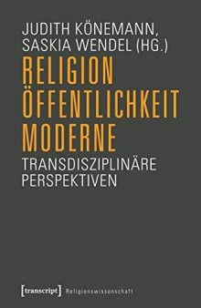 Religion, Öffentlichkeit, Moderne: Transdisziplinäre Perspektiven