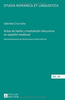 Actos de habla y modulación discursiva en español medieval: representaciones de (des)cortesía verbal histórica