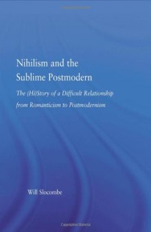 Nihilism and the Sublime Postmodern: The (Hi)Story of a Difficult Relationship from Romanticism to Postmodernism