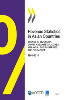 Revenue Statistics in Asian Countries 2017 - Trends in Indonesia, Japan, Kazakhstan, Korea, Malaysia, the Philippines and Singapore