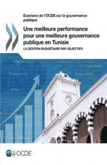 EXAMENS DE L’OCDE SUR LA GOUVERNANCE PUBLIQUE UNE MEILLEURE PERFORMANCE POUR UNE MEILLEURE... GOUVERNANCE PUBLIQUE EN TUNISIE : la gestion budget.