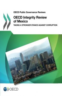 OECD Integrity Review of Mexico: Taking a Stronger Stance Against Corruption (OECD Public Governance Reviews) (Volume 2017)