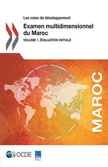 Les voies de développement Examen multidimensionnel du Maroc : Volume 1. Évaluation initiale: Edition 2017 (Volume 2017) (French Edition)