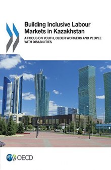 Building Inclusive Labour Markets in Kazakhstan: Youth, Older Workers and People with Disabilities (Volume 2017)