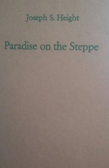Paradise on the Steppe: A Cultural History of the Kutschurgan, Beresan, and Liebental Colonists, 1804-1972