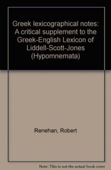 Greek lexicographical notes: A critical supplement to the Greek-English lexicon of Liddell-Scott-Jones