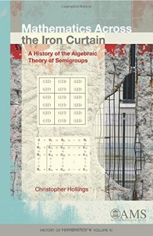 Mathematics Across the Iron Curtain: A History of the Algebraic Theory of Semigroups