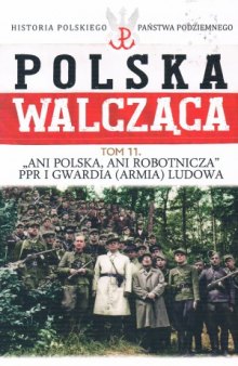 «Ani Polska, ani Robotnicza». PPR i Gwardia (Armia) Ludowa
