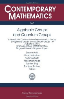 Algebraic Groups and Quantum Groups: International Conference on Representation Theory of Algebraic Groups and Quantum Groups ’10 August 2-6, 2010 ... Nagoya U