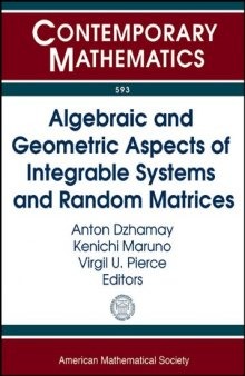 Algebraic and Geometric Aspects of Integrable Systems and Random Matrices: Ams Special Session Algebraic and Geometric Aspects of Integrable Systems ... 2012 Boston, Ma