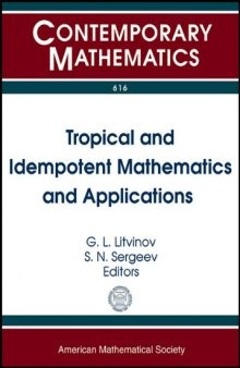 Tropical and Idempotent Mathematics and Applications: International Workshop on Tropical and Idempotent Mathematics, August 26-31, 2012, Independent ... Moscow, Russia