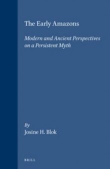 The Early Amazons: Modern and Ancient Perspectives on a Persistent Myth