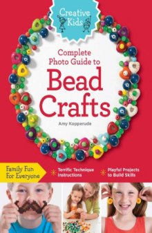 Complete Photo Guide to Bead Crafts