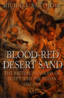 Blood-Red Desert Sand: The British Invasions of Egypt and the Sudan, 1882-1898