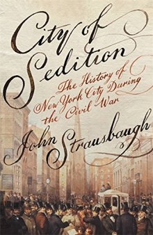 City of sedition : the history of New York during the Civil War