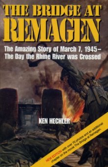 The Bridge at Remagen.  The Amazing Story of March 7, 1945 - The Day the Rhine River was Crossed