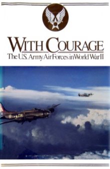 With Courage.  The U.S. Army Air Forces In World War II