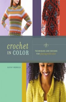 Crochet in Color.  Techniques and Designs for Playing with Color