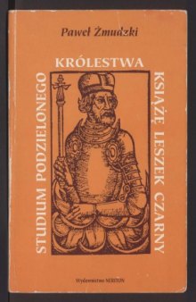 Studium podzielonego Krolestwa.  ksiaze Leszek Czarny