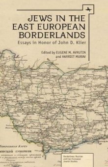 Jews in the East European Borderlands: Essays in Honor of John Doyle Klier