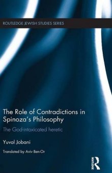The Role of Contradictions in Spinoza’s Philosophy: The God-intoxicated heretic