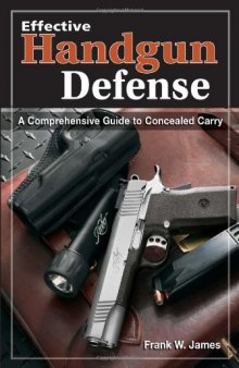 Effective Handgun Defense.  A Comprehensive Guide to Concealed Carry