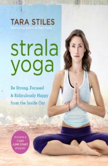 Strala Yoga.  Be Strong, Focused & Ridiculously Happy from the Inside Out