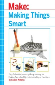 Making Things Smart.  Easy Embedded ja,vascript Programming for Making Everyday Objects into Intelligent Machines