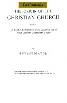 The Origin of the Christian Church: Being a Candid Examination of the Materials out of which Historic Christianity is Built