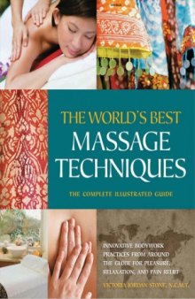 The World’s Best Massage Techniques The Complete Illustrated Guide