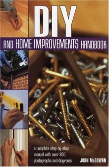 DIY and Home Improvements Handbook  A Complete Step-by-Step Manual with Over 800 Photos and Diagrams