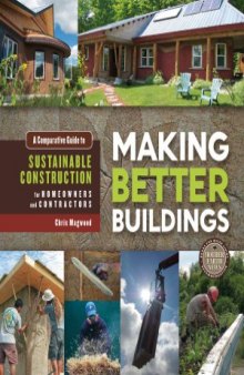 Making Better Buildings  A Comparative Guide to Sustainable Construction for Homeowners and Contractors