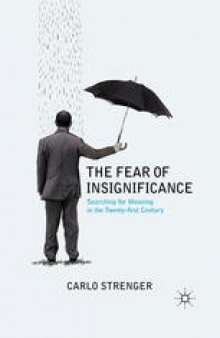 The Fear of Insignificance: Searching for Meaning in the Twenty-First Century