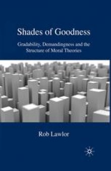 Shades of Goodness: Gradability, Demandingness and the Structure of Moral Theories