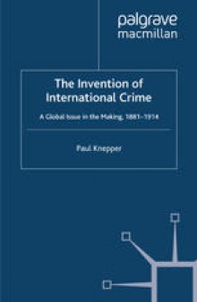 The Invention of International Crime: A Global Issue in the Making, 1881–1914