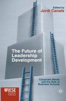 The Future of Leadership Development: Corporate Needs and the Role of Business Schools